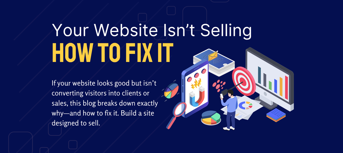 Why Your Website Isn’t Selling (And How to Fix It Today)