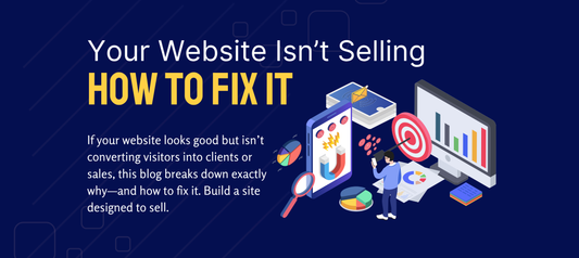 Why Your Website Isn’t Selling (And How to Fix It Today)
